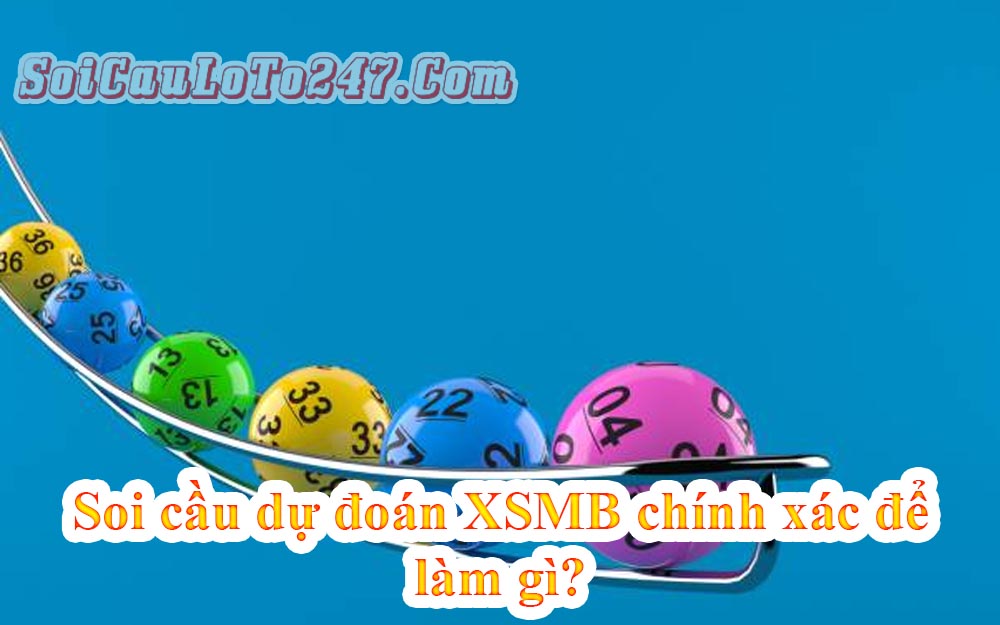 Soi cầu dự đoán XSMB chính xác để làm gì?